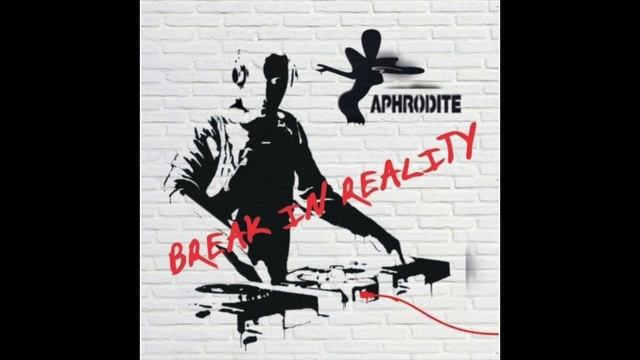 Aphrodite - Break In Reality 2007