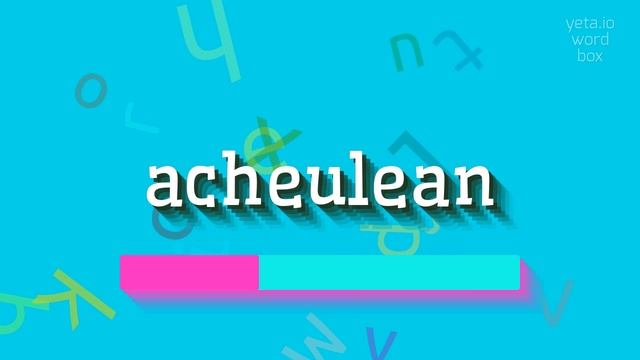 HOW TO SAY ACHEULEAN? #acheulean