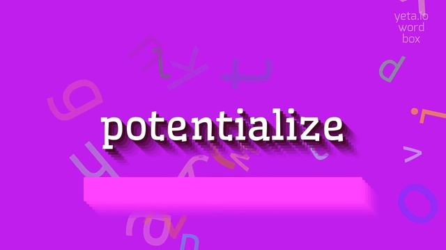 HOW TO SAY POTENTIALIZE? #potentialize