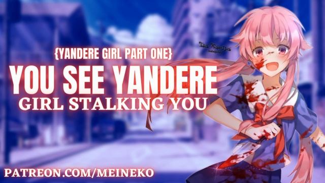 You See Yandere Girl Stalking You~! {F4M} {Yandere Girl Part One} {Jealousy} {Following You} смотреть онлайн
