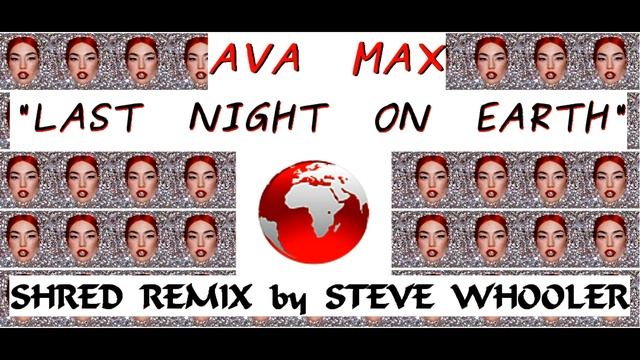 "Last Night On Earth" - Ava Max (Shred Remix by Steve Whooler) смотреть онлайн