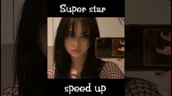 Super star speed up song