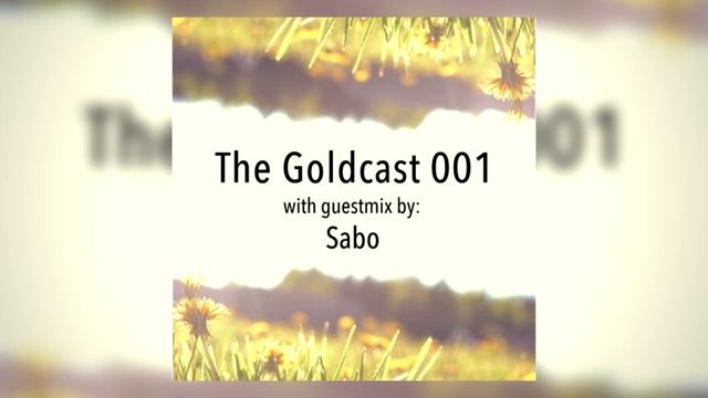 Goldcap & Sabo - The Goldcast 001
