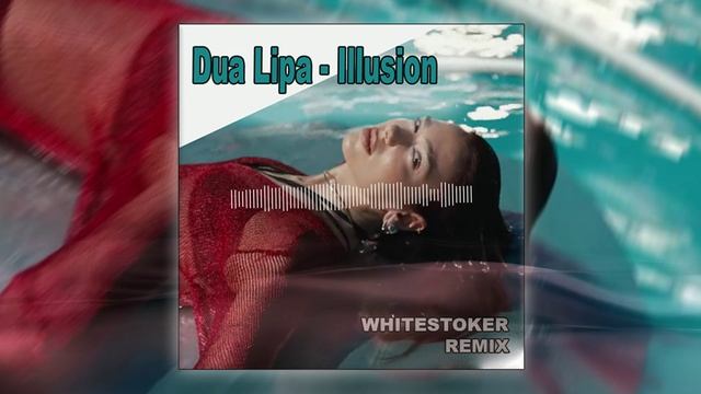 Dua Lipa - Illusion (WhiteStoker Remix)