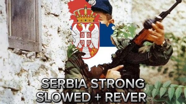 Serbia strong slowed + reverb