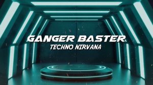 Ganger Baster - Techno Nirvana  (Dance Meditation)
