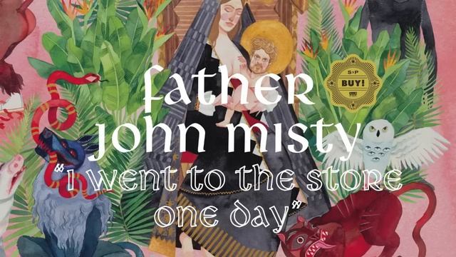 Father John Misty - I Went To The Store One Day смотреть онлайн