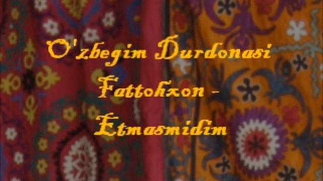 Fattohxon Mamadaliev - Etmasmidim (O'zbegim Durdonasi)