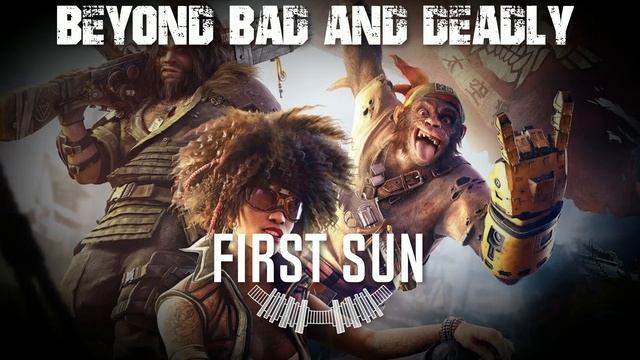 First Sun - Beyond Bad And Deadly (Beyond Good And Evil 2) смотреть онлайн