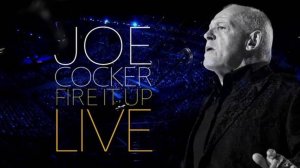 Joe Cocker - Fire it Up, Live [2013]