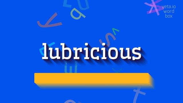 HOW TO PRONOUNCE LUBRICIOUS? смотреть онлайн