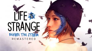 Life is Strange Before the Storm Remastered Прохождение #7 ФИНАЛ