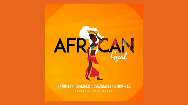 Samklef - African gyal ft demarco ceeza milli dj dimplez (official single) смотреть онлайн