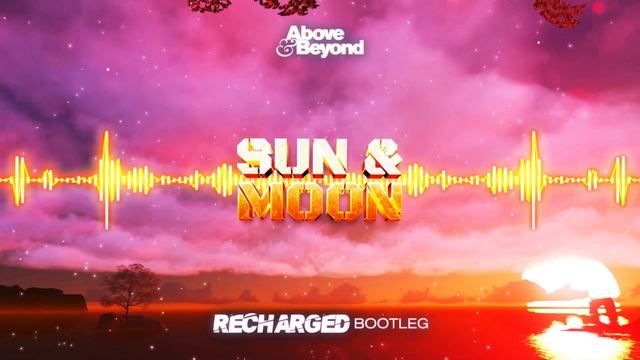 Above & Beyond - Sun & Moon (ReCharged Bootleg) смотреть онлайн
