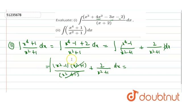 Evaluate: (i) `int((x^(3) + 4x^(2) -3x -2))/((x+2)) dx` , (ii) `int((x^(4) +1)/(x^(2) +1))dx` смотреть онлайн