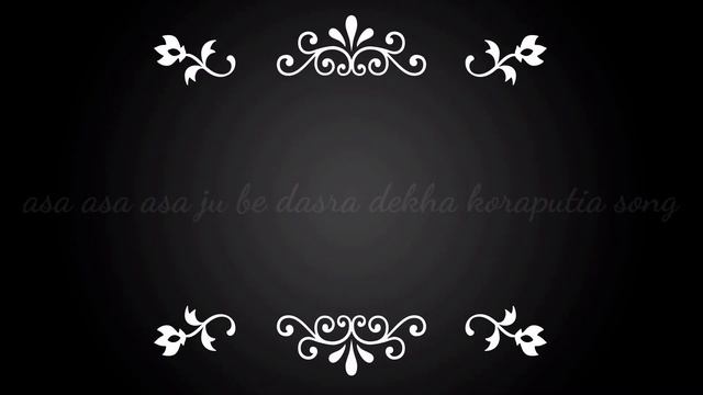 ASA ASA ASA JU BE DASRA DEKHA KORAPUTIA SONG