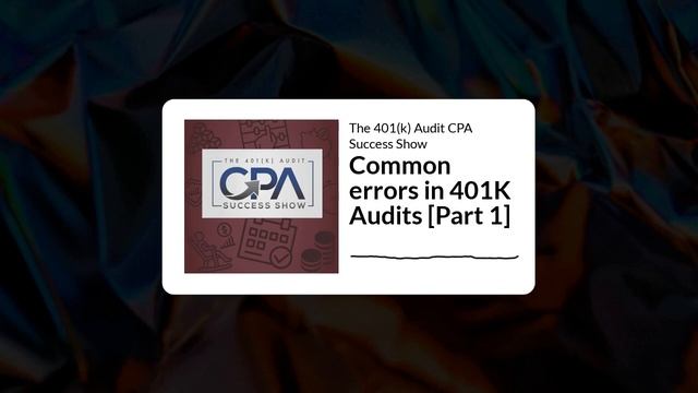 Episode 7 - Common errors in 401K Audits [Part 1] смотреть онлайн