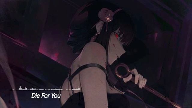 Nightcore - Die For You смотреть онлайн