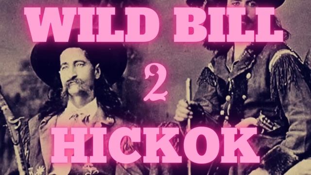 Wild Bill Hickok's Epic Legacy Continues | Part Two смотреть онлайн
