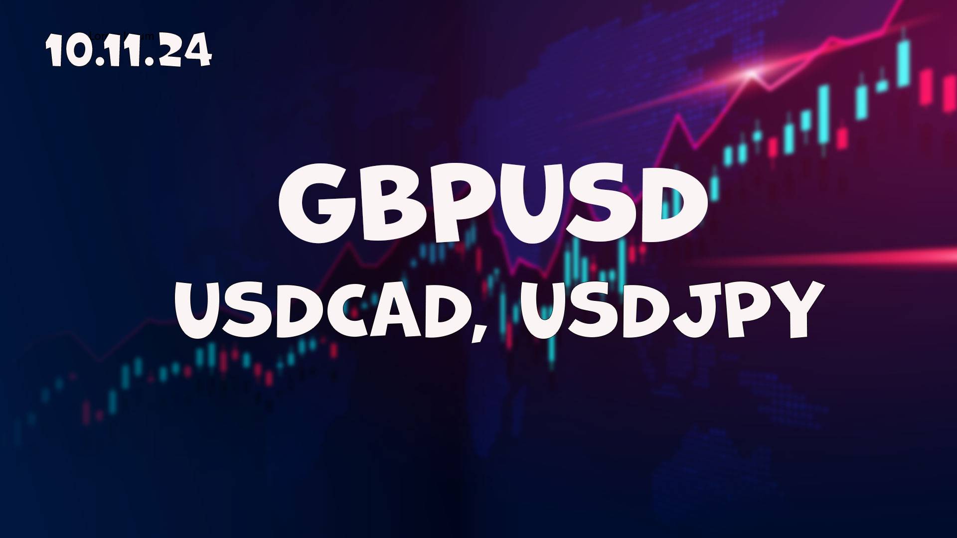 GBPUSD, USDCAD, USDJPY