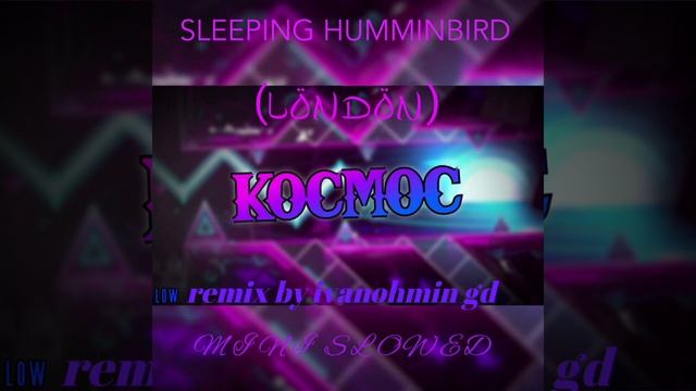 SLEEPING HUMMINGBIRD-LONDON (KOCMOC) IVANOHMIN GD REMIX slowed смотреть онлайн