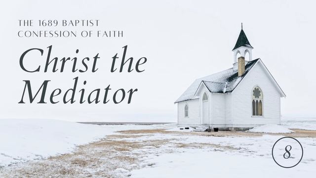 8: Of Christ the Mediator - The 1689 Baptist Confession of Faith смотреть онлайн