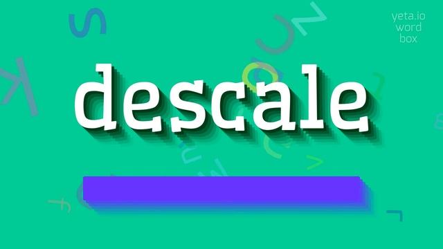 DESCALE - HOW TO PRONOUNCE DESCALE? смотреть онлайн