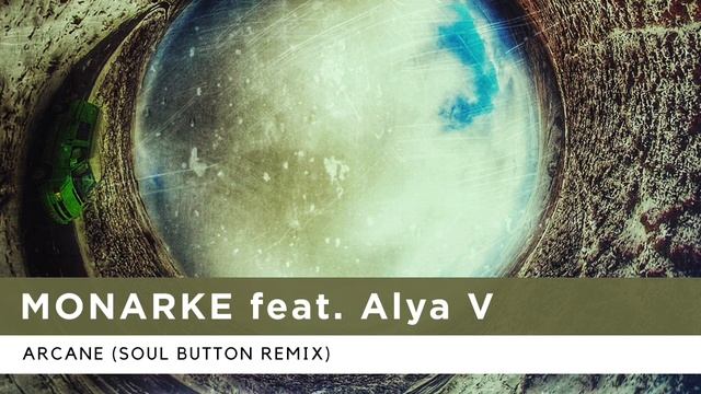 Monarke - Arcane feat. Alya V (Soul Button Remix) смотреть онлайн