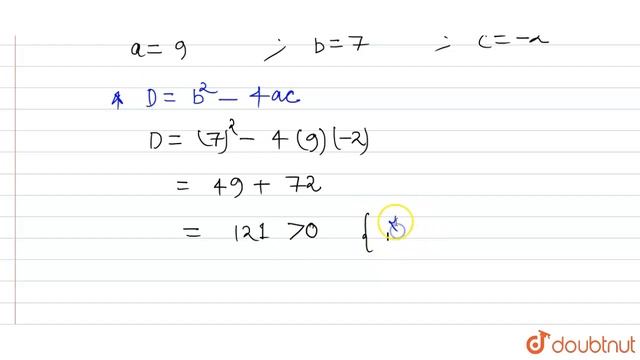 निर्धारित कीजिए कि द्विघात समीकरण `9x^2` +7x-2 = 0 के मूल वास्तविक हैं। यदि ऐसा है, तो मूलों को смотреть онлайн