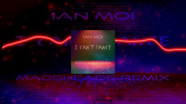 Ian Moi - I Can't Dance (Madsheads remix)
