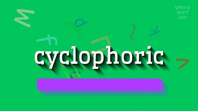 HOW TO SAY CYCLOPHORIC? смотреть онлайн