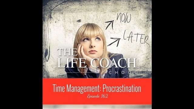 Time Management - Procrastination | The Life Coach School Podcast with Brooke Castillo Ep #162 смотреть онлайн