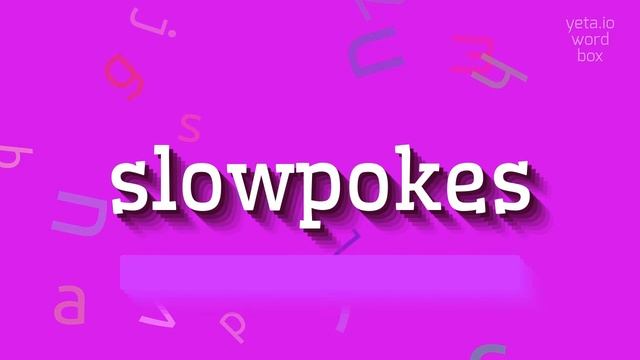 SLOWPOKES - HOW TO PRONOUNCE SLOWPOKES? #slowpokes смотреть онлайн