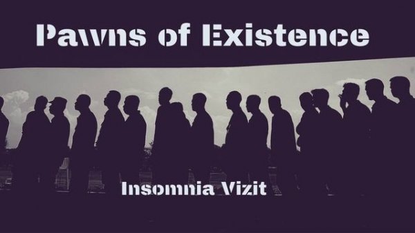 Pawns of Existence - Insomnia Vizit