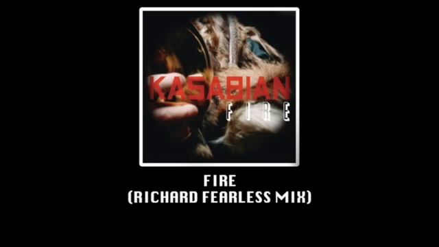 Kasabian - Fire (Richard Fearless Mix)