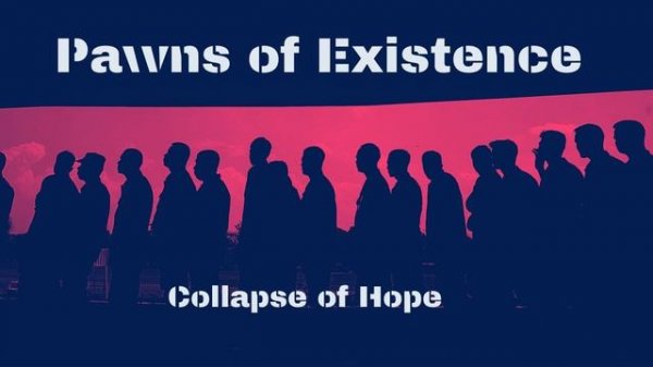 Pawns of Existence - Collapse of Hope