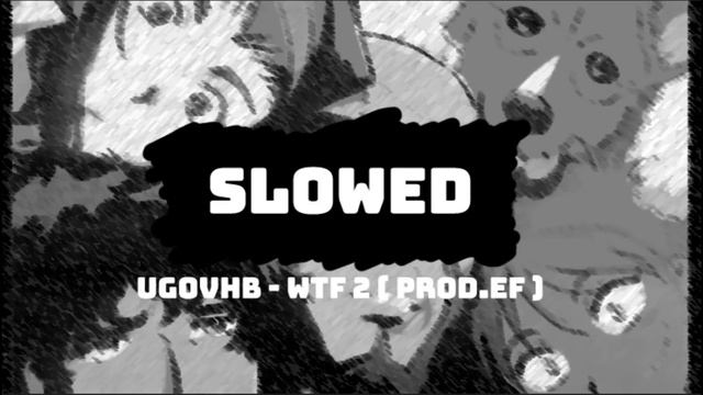 UGOVHB WTF 2 PROD EF - Slowed смотреть онлайн