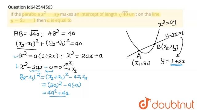 If the parabola x^2=ay makes an intercept of length sqrt40 unit on the line y-2x = 1 then a is ... смотреть онлайн