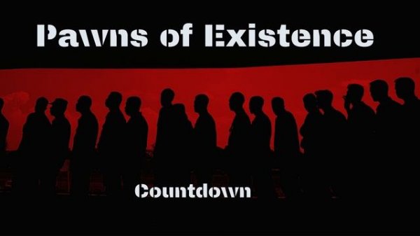 Pawns of Existence - Countdown