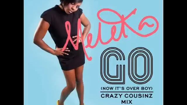 Meleka - Go (Now It's Over Boy) Crazy Cousinz Radio Edit смотреть онлайн