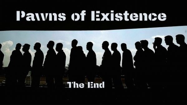 Pawns of Existence - The End