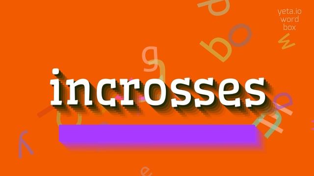 INCROSSES - HOW TO SAY INCROSSES? #incrosses смотреть онлайн