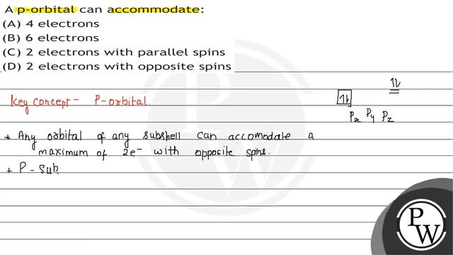 A p-orbital can accommodate:
(A) 4 electrons
(B) 6 electrons
(C) 2 electrons with parallel spins... смотреть онлайн
