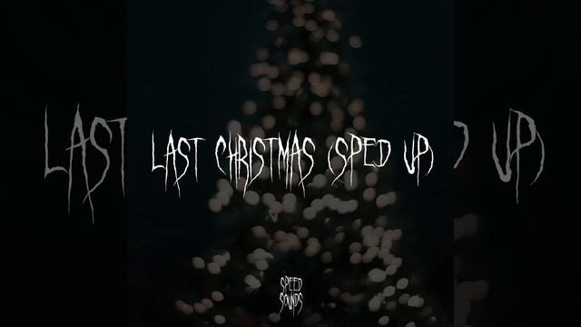 Last Christmas (Sped Up)