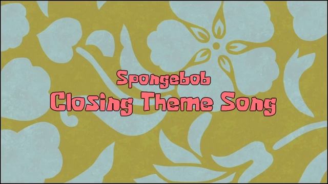 SpongeBob  Closing Theme Song