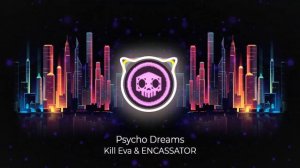 Kill Eva & ENCASSATOR - Psycho Dreams