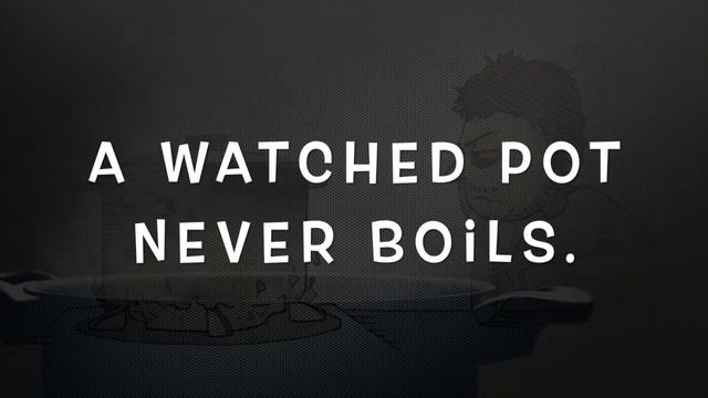 A watched pot never boils. смотреть онлайн