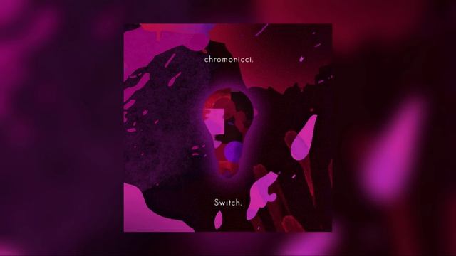 chromonicci. - Switch. (Official Audio) смотреть онлайн
