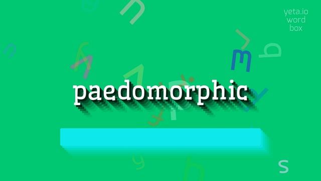 PAEDOMORPHIC - HOW TO PRONOUNCE PAEDOMORPHIC? #paedomorphic смотреть онлайн
