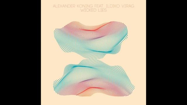 Alexander Koning feat. Ildiko Virag - Wicked Lies смотреть онлайн